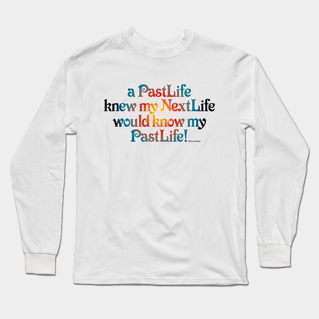 Past Life Next Life Long Sleeve T-Shirt by TakeItUponYourself